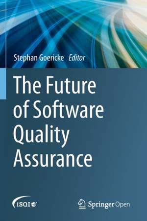 The Future of Software Quality Assurance de Stephan Goericke