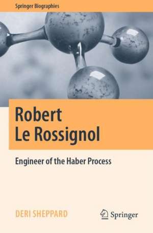 Robert Le Rossignol: Engineer of the Haber Process de Deri Sheppard