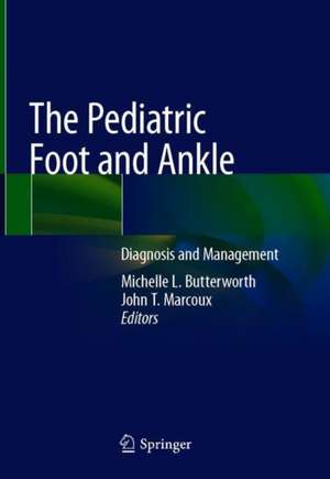 The Pediatric Foot and Ankle: Diagnosis and Management de Michelle L. Butterworth