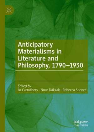 Anticipatory Materialisms in Literature and Philosophy, 1790–1930 de Jo Carruthers