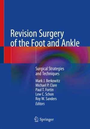 Revision Surgery of the Foot and Ankle: Surgical Strategies and Techniques de Mark J. Berkowitz