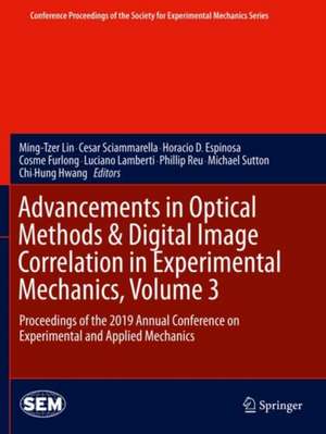 Advancements in Optical Methods & Digital Image Correlation in Experimental Mechanics, Volume 3: Proceedings of the 2019 Annual Conference on Experimental and Applied Mechanics de Ming-Tzer Lin