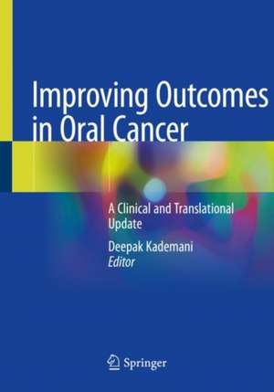 Improving Outcomes in Oral Cancer: A Clinical and Translational Update de Deepak Kademani