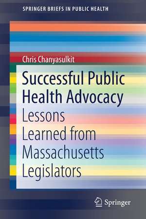 Successful Public Health Advocacy: Lessons Learned from Massachusetts Legislators de Chris Chanyasulkit