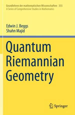 Quantum Riemannian Geometry de Edwin J. Beggs