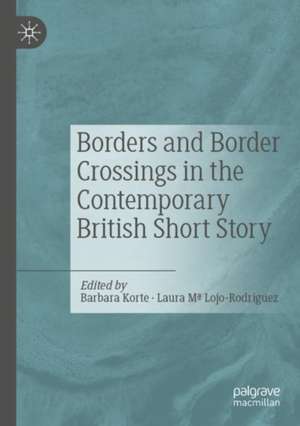 Borders and Border Crossings in the Contemporary British Short Story de Barbara Korte