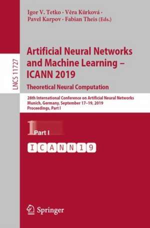 Artificial Neural Networks and Machine Learning – ICANN 2019: Theoretical Neural Computation: 28th International Conference on Artificial Neural Networks, Munich, Germany, September 17–19, 2019, Proceedings, Part I de Igor V. Tetko