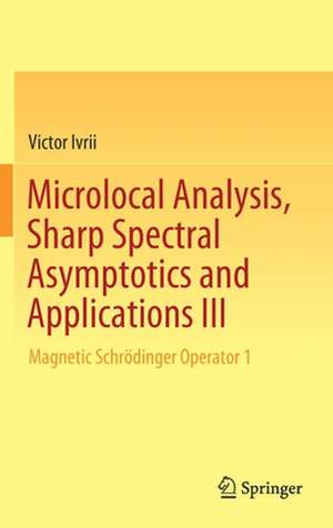 Microlocal Analysis, Sharp Spectral Asymptotics and Applications III: Magnetic Schrödinger Operator 1 de Victor Ivrii