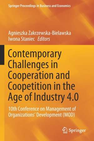 Contemporary Challenges in Cooperation and Coopetition in the Age of Industry 4.0: 10th Conference on Management of Organizations’ Development (MOD) de Agnieszka Zakrzewska-Bielawska