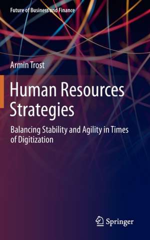 Human Resources Strategies: Balancing Stability and Agility in Times of Digitization de Armin Trost