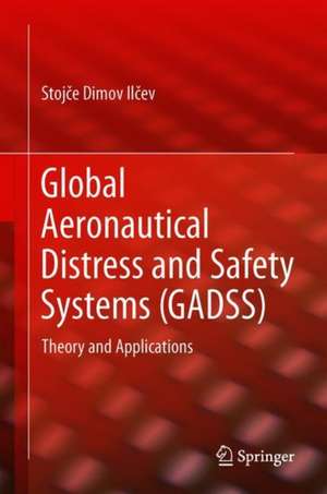 Global Aeronautical Distress and Safety Systems (GADSS) : Theory and Applications de Stojče Dimov Ilčev