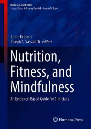 Nutrition, Fitness, and Mindfulness: An Evidence-Based Guide for Clinicians de Jaime Uribarri