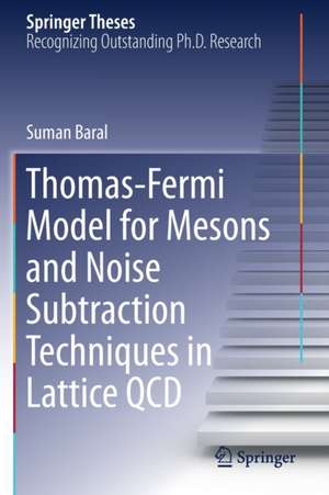 Thomas-Fermi Model for Mesons and Noise Subtraction Techniques in Lattice QCD de Suman Baral