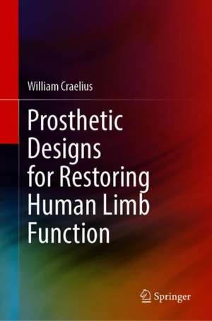 Prosthetic Designs for Restoring Human Limb Function de William Craelius