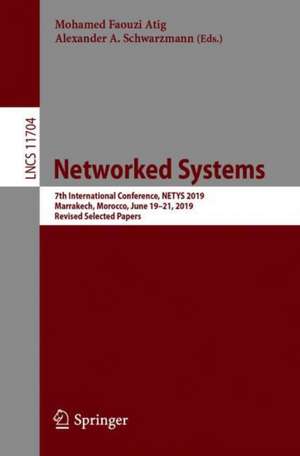 Networked Systems: 7th International Conference, NETYS 2019, Marrakech, Morocco, June 19–21, 2019, Revised Selected Papers de Mohamed Faouzi Atig