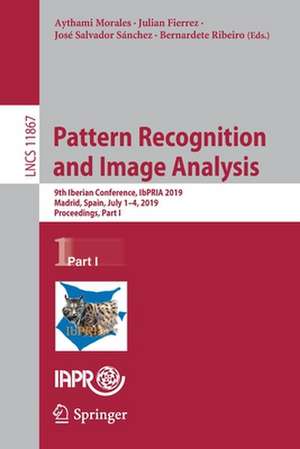 Pattern Recognition and Image Analysis: 9th Iberian Conference, IbPRIA 2019, Madrid, Spain, July 1–4, 2019, Proceedings, Part I de Aythami Morales