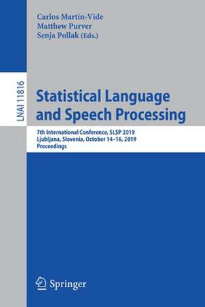 Statistical Language and Speech Processing: 7th International Conference, SLSP 2019, Ljubljana, Slovenia, October 14–16, 2019, Proceedings de Carlos Martín-Vide