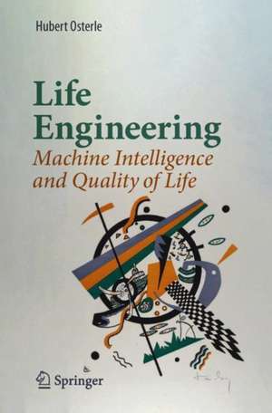 Life Engineering: Machine Intelligence and Quality of Life de Hubert Osterle