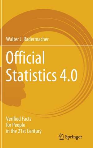 Official Statistics 4.0: Verified Facts for People in the 21st Century de Walter J. Radermacher