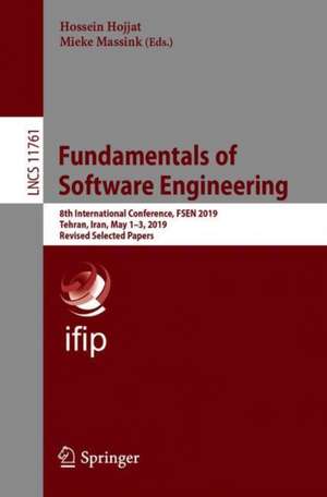 Fundamentals of Software Engineering: 8th International Conference, FSEN 2019, Tehran, Iran, May 1-3, 2019, Revised Selected Papers de Hossein Hojjat