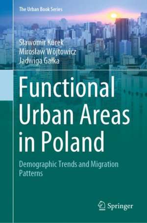 Functional Urban Areas in Poland: Demographic Trends and Migration Patterns de Sławomir Kurek