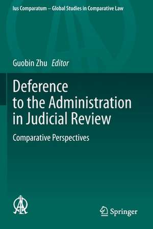 Deference to the Administration in Judicial Review: Comparative Perspectives de Guobin Zhu