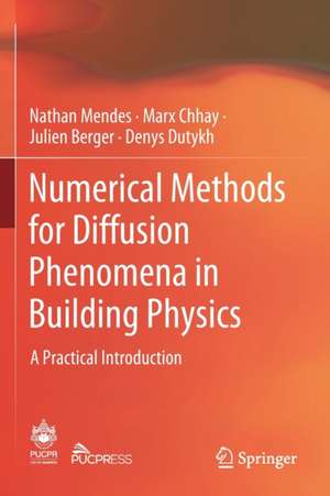 Numerical Methods for Diffusion Phenomena in Building Physics: A Practical Introduction de Nathan Mendes