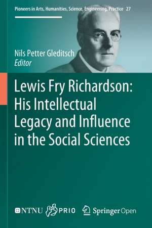 Lewis Fry Richardson: His Intellectual Legacy and Influence in the Social Sciences de Nils Petter Gleditsch