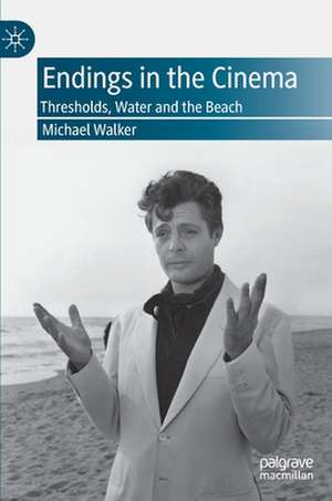 Endings in the Cinema: Thresholds, Water and the Beach de Michael Walker