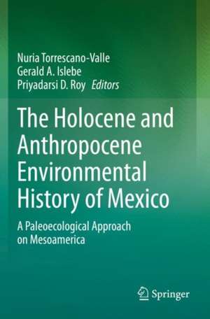 The Holocene and Anthropocene Environmental History of Mexico: A Paleoecological Approach on Mesoamerica de Nuria Torrescano- Valle