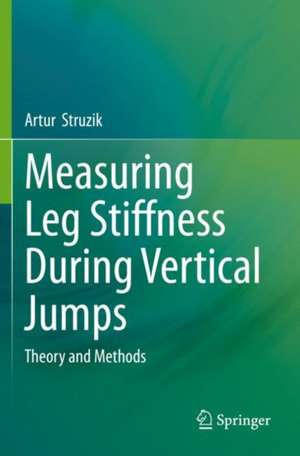 Measuring Leg Stiffness During Vertical Jumps: Theory and Methods de Artur Struzik