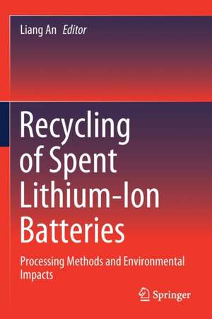 Recycling of Spent Lithium-Ion Batteries: Processing Methods and Environmental Impacts de Liang An