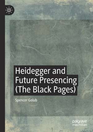 Heidegger and Future Presencing (The Black Pages) de Spencer Golub