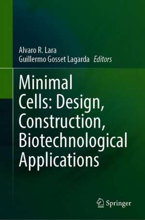 Minimal Cells: Design, Construction, Biotechnological Applications de Alvaro R. Lara