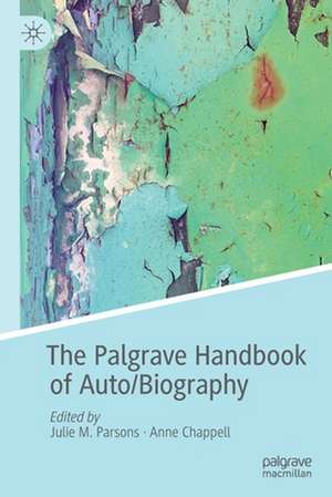 The Palgrave Handbook of Auto/Biography de Julie M. Parsons