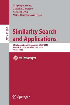 Similarity Search and Applications: 12th International Conference, SISAP 2019, Newark, NJ, USA, October 2–4, 2019, Proceedings de Giuseppe Amato