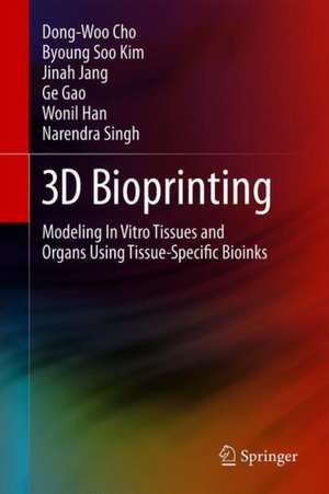 3D Bioprinting: Modeling In Vitro Tissues and Organs Using Tissue-Specific Bioinks de Dong-Woo Cho