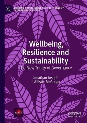 Wellbeing, Resilience and Sustainability: The New Trinity of Governance de Jonathan Joseph