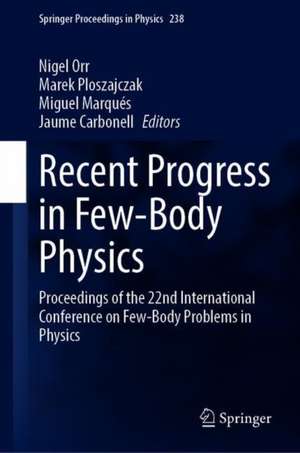 Recent Progress in Few-Body Physics: Proceedings of the 22nd International Conference on Few-Body Problems in Physics de N. A. Orr