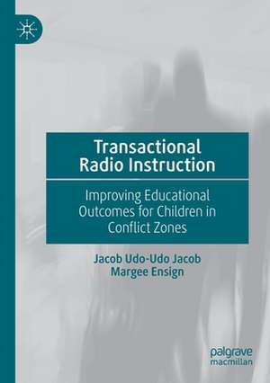 Transactional Radio Instruction: Improving Educational Outcomes for Children in Conflict Zones de Jacob Udo-Udo Jacob