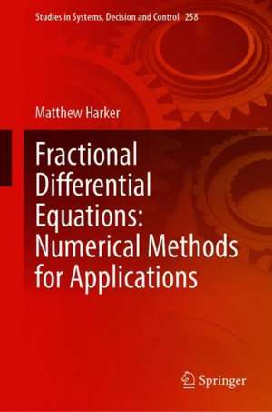 Fractional Differential Equations: Numerical Methods for Applications de Matthew Harker