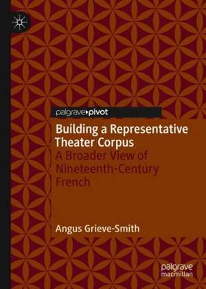 Building a Representative Theater Corpus: A Broader View of Nineteenth-Century French de Angus Grieve-Smith