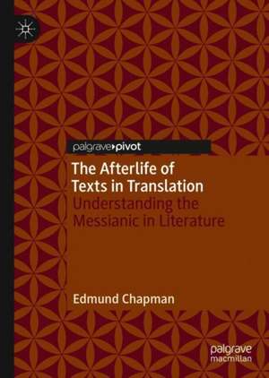 The Afterlife of Texts in Translation: Understanding the Messianic in Literature de Edmund Chapman