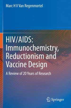 HIV/AIDS: Immunochemistry, Reductionism and Vaccine Design: A Review of 20 Years of Research de Marc H V Van Regenmortel