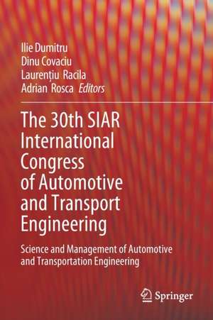 The 30th SIAR International Congress of Automotive and Transport Engineering: Science and Management of Automotive and Transportation Engineering de Ilie Dumitru