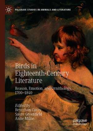 Birds in Eighteenth-Century Literature: Reason, Emotion, and Ornithology, 1700–1840 de Brycchan Carey