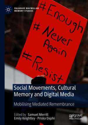 Social Movements, Cultural Memory and Digital Media: Mobilising Mediated Remembrance de Samuel Merrill