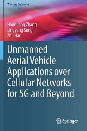 Unmanned Aerial Vehicle Applications over Cellular Networks for 5G and Beyond de Hongliang Zhang