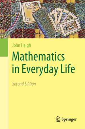 Mathematics in Everyday Life de John Haigh