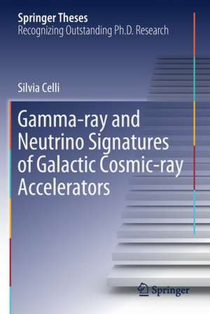 Gamma-ray and Neutrino Signatures of Galactic Cosmic-ray Accelerators de Silvia Celli